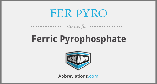 What does FER PYRO stand for?